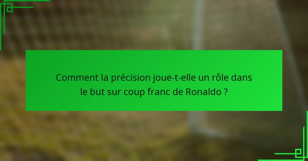 Comment la précision joue-t-elle un rôle dans le but sur coup franc de Ronaldo ?