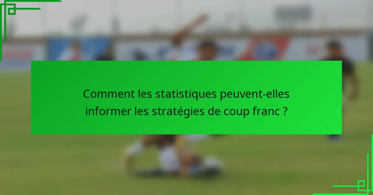 Comment les statistiques peuvent-elles informer les stratégies de coup franc ?