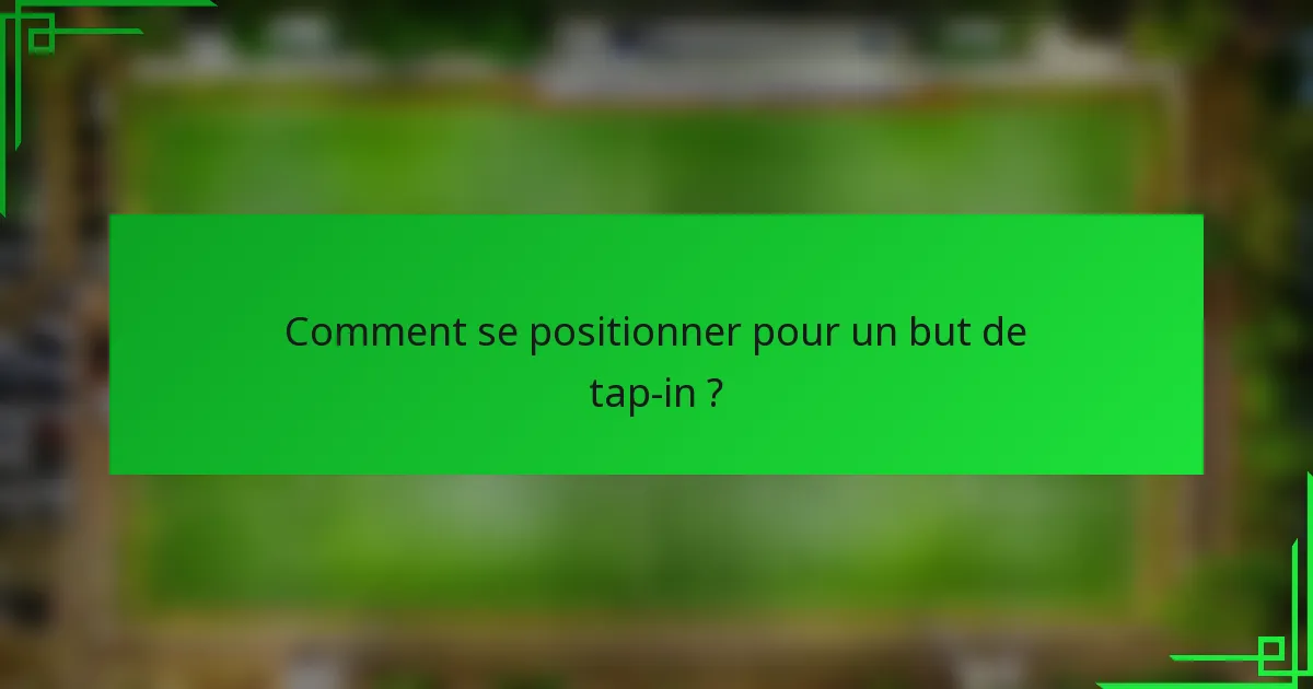 Comment se positionner pour un but de tap-in ?