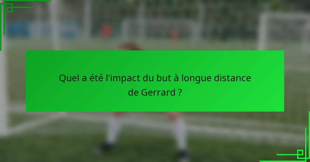 Quel a été l'impact du but à longue distance de Gerrard ?