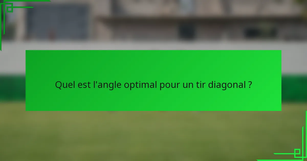Quel est l'angle optimal pour un tir diagonal ?