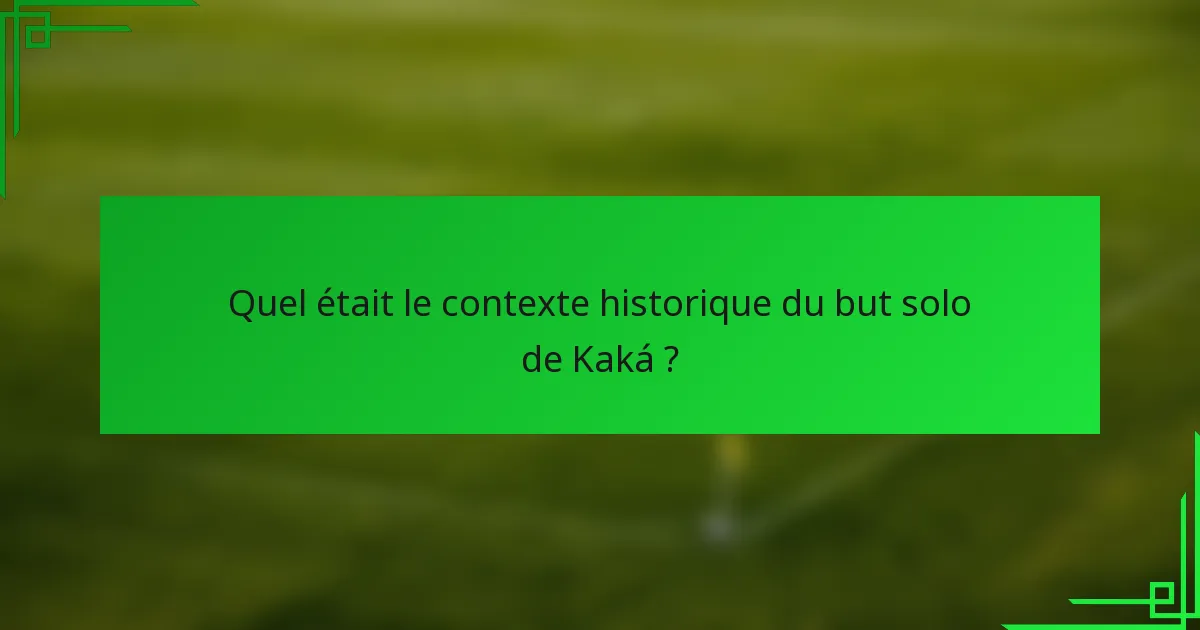 Quel était le contexte historique du but solo de Kaká ?