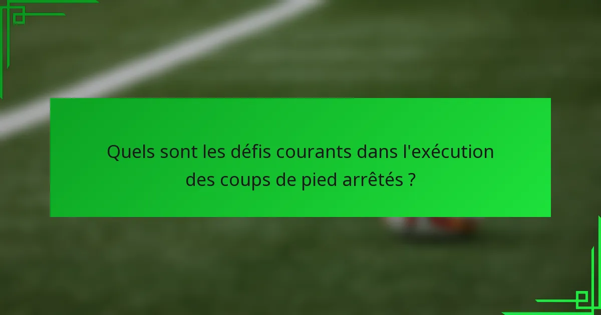 Quels sont les défis courants dans l'exécution des coups de pied arrêtés ?